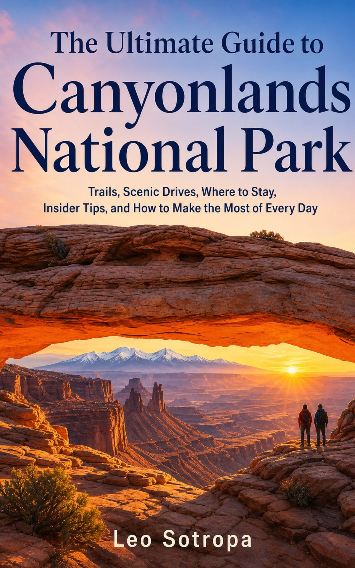 The Ultimate Guide to Canyonlands National Park: Trails, Scenic Drives, Where to Stay, Insider Tips, and How to Make the Most of Every Day book cover by Leo Sotropa